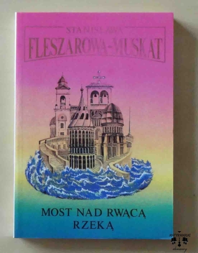 Stanisława Fleszarowa - Muskat, Most nad rwącą rzeką.jpg