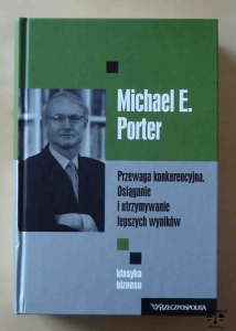 Michael E. Porter, Przewaga konkurencyjna. Osiąganie i utrzymywanie lepszych wyników, seria Klasyka biznesu - tom 8