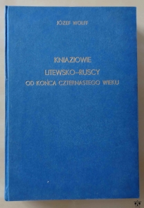 Józef Wolff, Kniaziowie Litewsko-Ruscy od końca czternastego wieku