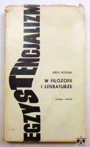 J. Kossak, Egzystencjalizm w filozofii i literaturze