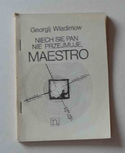 Georgij Władimow. Niech się pan nie przejmuje, maestro