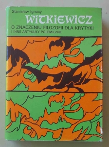 Stanisław Ignacy Witkiewicz, O znaczeniu filozofii dla krytyki i inne artykuły polemiczne