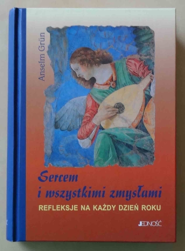 Anselm Grun. Sercem i wszystkimi zmysłami.jpg