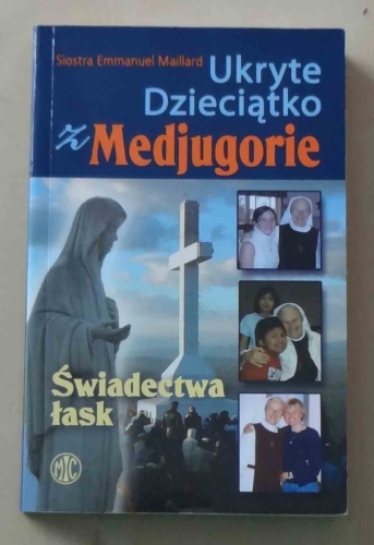 Siostra Emmanuel Maillard, Ukryte Dzieciątko z Medjugorie. Świadectwa łask.jpg