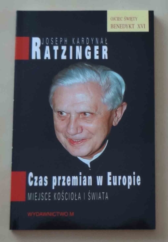 Joseph kardynał Ratzinger, Czas przemian w Europie. Miejsce kościoła i świata.jpg
