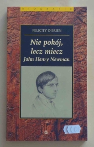 Felicity O'Brien. Nie pokój, lecz miecz. John Henry Newman