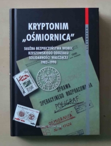 Kryptonim "Ośmiornica". Służba Bezpieczeństwa wobec Rzeszowskiego Oddziału Solidarności Walczącej 1982-1990