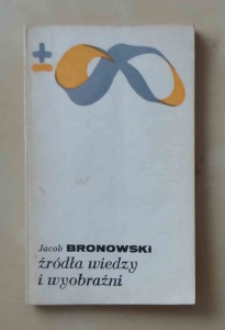 Jacob Bronowski, Źródła wiedzy i wyobraźni