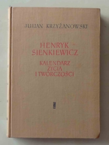 Julian Krzyżanowski. Henryk Sienkiewicz, Kalendarz życia i twórczości