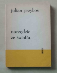 Julian Przyboś, Narzędzie ze światła