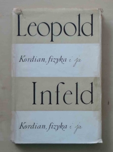 Leopold Infeld. Kordian, fizyka i ja
