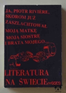 Literatura na świecie 6/203, Ja, Piotr Riviere, skorom już zaszlachtował moją matkę, moją siostrę i brata mego...