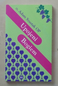 o. Adam Szustak OP, Upojeni Bogiem