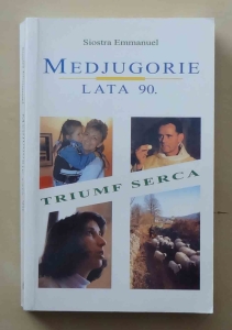 Siostra Emmanuel. Medjugorie. Lata 90. Triumf serca 