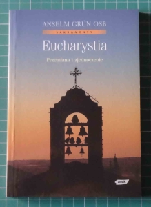 Anselm Grun, Eucharystia. Przemiana i zjednoczenie