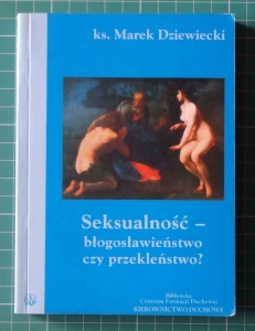 ks. Marek Dziewiecki, Seksualność - błogosławieństwo czy przekleństwo?