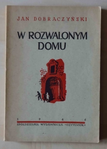 Jan Dobraczyński, W rozwalonym domu, pierwsze wydanie