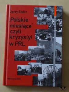 Jerzy Eisler, "Polskie miesiące" czyli kryzys(y) w PRL