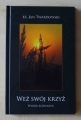 Ks. Jan Twardowski, Weź swój krzyż. Wybór rozważań.jpg