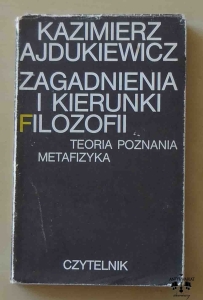 Kazimierz Ajdukiewicz, Zagadnienia i kierunki filozofii. Teoria poznania i metafizyka.