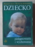 Benjamin Spock, Michael B. Rothenberg. Dziecko pielęgnowanie i wychowanie