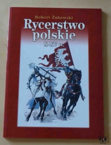 Robert Żukowski, Rycerstwo polskie X - XV w.