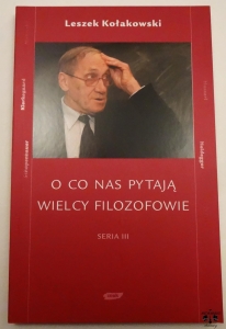 Leszek Kołakowski, O co nas pytają wielcy filozofowie. Seria III