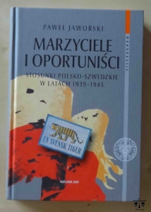 Paweł Jaworski, Marzyciele i oportuniści. Stosunki polsko-szwedzkie w latach 1939–1945