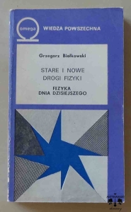 Grzegorz Białkowski, Stare i nowe drogi fizyki, Fizyka dnia dzisiejszego