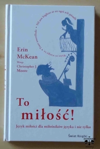 Erin McKean, To miłość! Język miłości dla miłośników języka i nie tylko