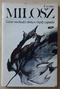 Czesław Miłosz, Gdzie wschodzi słońce i kędy zapada