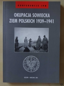 Okupacja sowiecka ziem polskich 1939 - 1941, Konferencje IPN, oprac. Piotr Chmielowiec