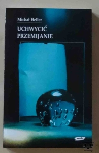 Michał Heller, Uchwycić przemijanie