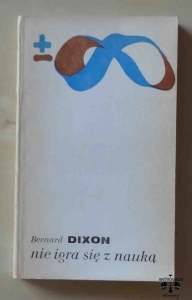 Bernard Dixon, Nie igra się z nauką