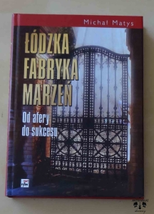 Michał Matys, Łódzka fabryka marzeń. Od afery do sukcesu