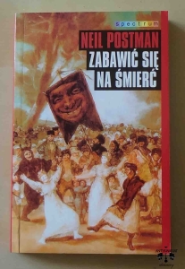 Neil Postman, Zabawić się na śmierć
