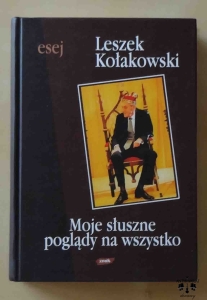 Leszek Kołakowski, Moje słuszne poglądy na wszystko