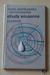 Maria Pawlikowska - Jasnorzewska, Etiudy wiosenne