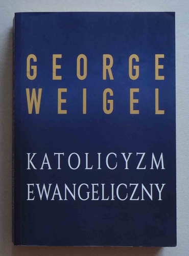 George Weigel, Katolicyzm ewangeliczny.jpg