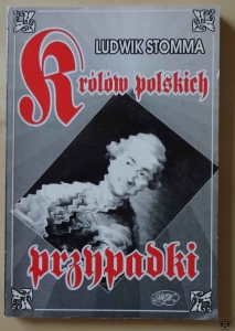 Ludwik Stomma, Królów polskich przypadki