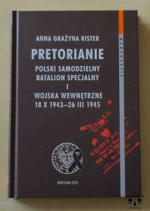 Anna Grażyna Kister, Pretorianie. Polski Samodzielny Batalion Specjalny i Wojska Wewnętrzne 18 X 1943-26 III 1945