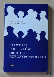 Jacek Czajkowski, Jacek M. Majchrowski, Sylwetki polityków Drugiej Rzeczpospolitej