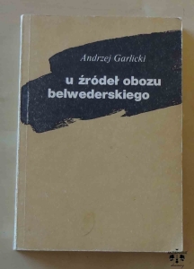 Andrzej Garlicki, U źródeł obozu belwederskiego