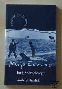 Jurij Andruchowycz, Andrzej Stasiuk, Moja Europa