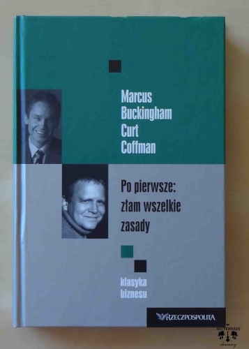 Marcus Buckingham, Curt Coffman, Po pierwsze: złam wszelkie zasady, Rzeczpospolita, Klasyka biznesu, tom 3.jpg