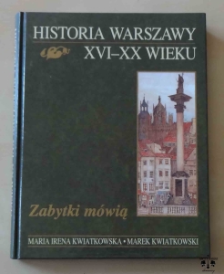 Maria Irena Kwiatkowska, Marek Kwiatkowski, Historia Warszawy XVI-XX wieku. Zabytki mówią