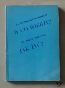 Ks. Kazimierz Bukowski, Ks. Józef Tischner, W co wierzę? Jak żyć?