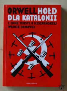 Orwell, Hołd dla Katalonii i inne teksty o hiszpańskiej wojnie domowej