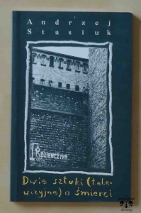 Andrzej Stasiuk, Dwie sztuki (telewizyjne) o śmierci