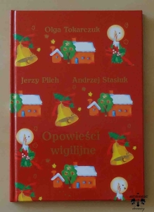Pilch Jerzy, Stasiuk Andrzej, Tokarczuk Olga, Opowieści wigilijne